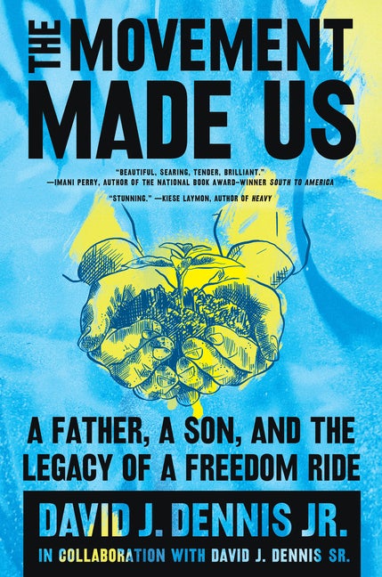 Item #297278 The Movement Made Us: A Father, a Son, and the Legacy of a Freedom Ride. David J....
