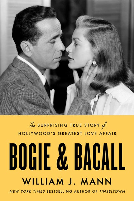 Item #302822 Bogie & Bacall: The Surprising True Story of Hollywood's Greatest Love Affair....