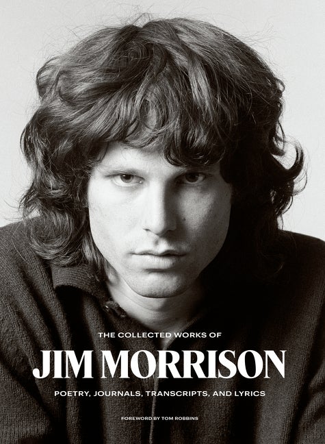 Item #323287 The Collected Works of Jim Morrison: Poetry, Journals, Transcripts, and Lyrics. Jim...