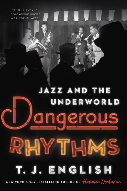 Item #291797 Dangerous Rhythms: Jazz and the Underworld. T. J. English