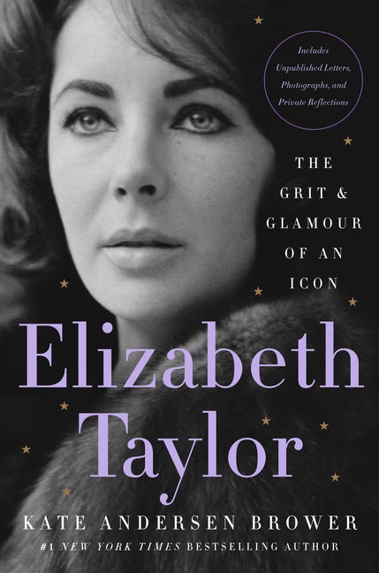 Item #306305 Elizabeth Taylor: The Grit & Glamour of an Icon. Kate Andersen Brower
