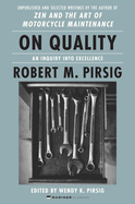 Item #321816 On Quality: An Inquiry into Excellence: Unpublished and Selected Writings. Robert M...