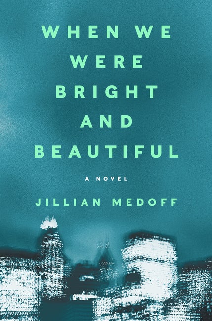 Item #277394 When We Were Bright and Beautiful: A Novel. Jillian Medoff
