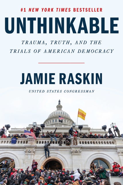 Item #313072 Unthinkable: Trauma, Truth, and the Trials of American Democracy. Jamie Raskin