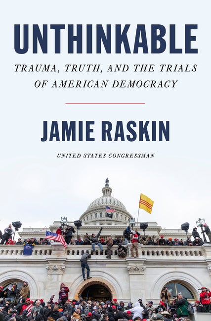 Item #287267 Unthinkable: Trauma, Truth, and the Trials of American Democracy. Jamie Raskin.