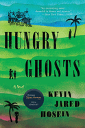 Item #322318 Hungry Ghosts: A Novel. Kevin Jared Hosein