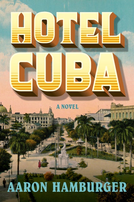 Item #296730 Hotel Cuba: A Novel. Aaron Hamburger