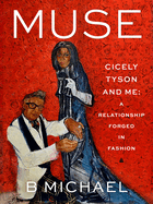 Item #315850 Muse: Cicely Tyson and Me: A Relationship Forged in Fashion. B. Michael