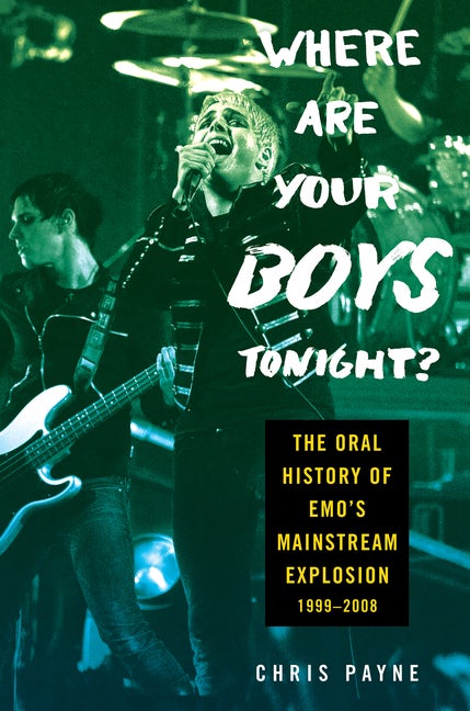 Item #307248 Where Are Your Boys Tonight?: The Oral History of Emo's Mainstream Explosion...
