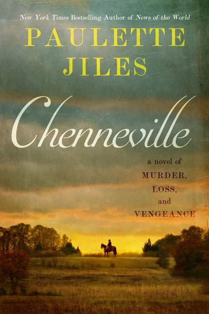 Item #306308 Chenneville: A Novel of Murder, Loss, and Vengeance. Paulette Jiles