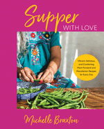 Item #318976 Supper with Love: Vibrant, Delicious, and Comforting Plant-Forward and Pescatarian...