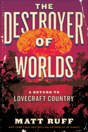 Item #318006 The Destroyer of Worlds: A Return to Lovecraft Country (Lovecraft Country, 2). Matt...