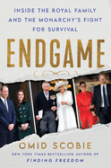 Item #313694 Endgame: Inside the Royal Family and the Monarchy's Fight for Survival. Omid Scobie