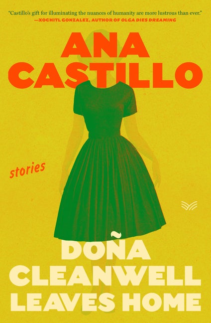 Item #297773 Dona Cleanwell Leaves Home: Stories. Ana Castillo
