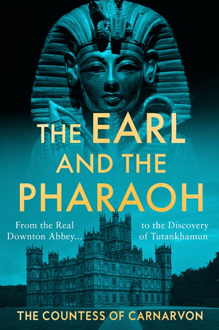 Item #289477 The Earl and the Pharaoh: From the Real Downton Abbey to the Discovery of Tutankhamun. The Countess of Carnarvon.