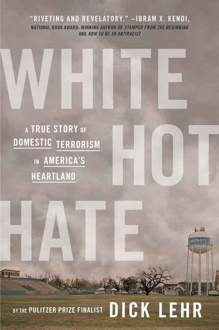 Item #294714 White Hot Hate: A True Story of Domestic Terrorism in America's Heartland. Dick Lehr.