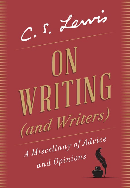 Item #292670 On Writing (and Writers): A Miscellany of Advice and Opinions. C. S. Lewis