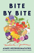 Item #323482 Bite by Bite: Nourishments and Jamborees. Aimee Nezhukumatathil