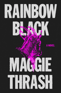 Item #321172 Rainbow Black: A Novel. Maggie Thrash