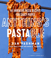 Item #320833 Anything's Pastable: 81 Inventive Pasta Recipes for Saucy People. Dan Pashman