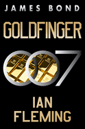 Item #315854 Goldfinger: A James Bond Novel. Ian Fleming