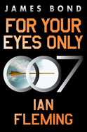 Item #312545 FOR YOUR EYES ONLY (James Bond, 8). Ian Fleming