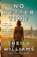 Item #318748 No Better Time: A Novel of the Spirited Women of the Six Triple Eight Central Postal...