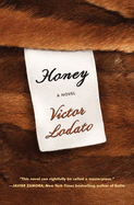 Item #323226 Honey: A Novel. Victor Lodato