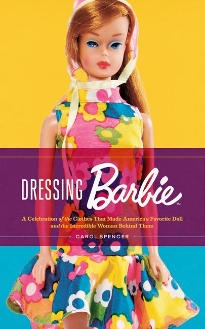 Item #316599 Dressing Barbie: A Celebration of the Clothes That Made America's Favorite Doll and...
