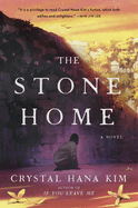 Item #321206 The Stone Home: A Novel. Crystal Hana Kim