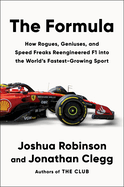Item #319655 The Formula: How Rogues, Geniuses, and Speed Freaks Reengineered F1 into the World's...