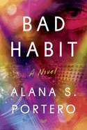 Item #323037 Bad Habit: A Novel. Alana S. Portero