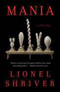 Item #321818 Mania: A Novel. Lionel Shriver