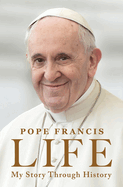 Item #320104 Life: My Story Through History: Pope Francis's Inspiring Biography Through History....
