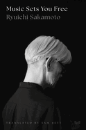 Item #403827 Music Sets You Free. Ryuichi Sakamoto, Ryuichi, Sakamoto
