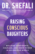 Item #403454 Raising Conscious Daughters: Building Confidence, Courage, and Inner Power in an...
