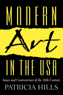 Item #309551 Modern Art in the U.S.A.: Issues and Controversies of the 20th Century. Patricia Hills