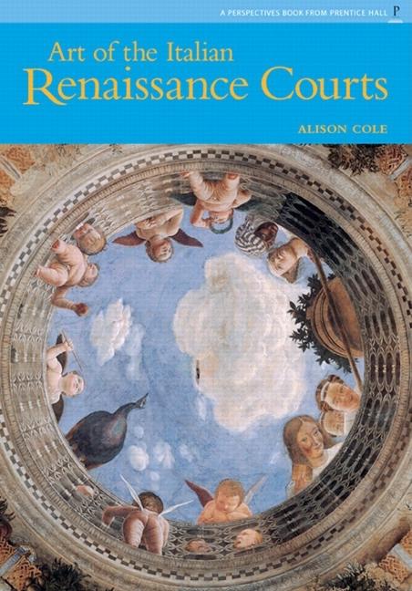 Item #276485 The 'art of Italian Renaissance Courts. Alison Cole.