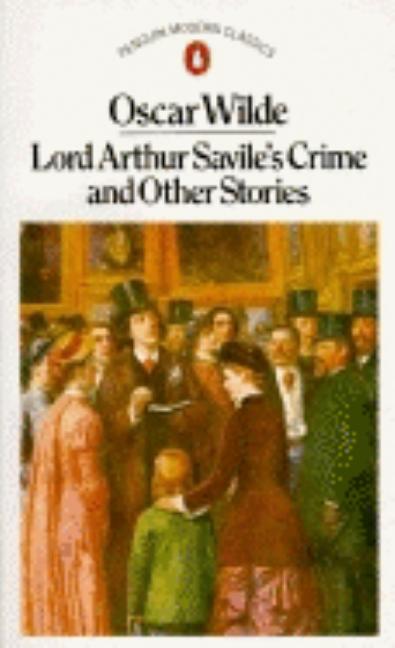 Item #265397 Lord Arthur Savile's Crime and Other Stories (Classic, Modern, Penguin). OSCAR WILDE.