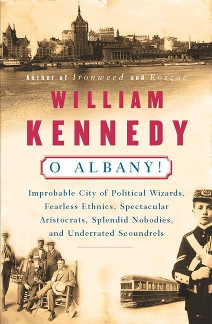 Item #278341 O Albany! William J. Kennedy