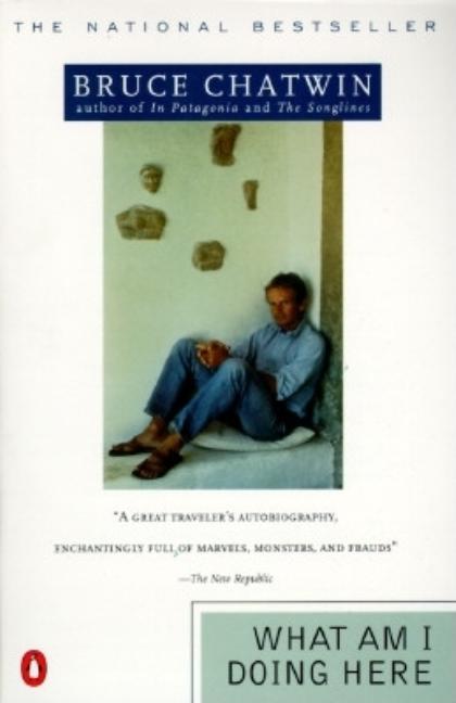 Item #208017 What Am I Doing Here. BRUCE CHATWIN