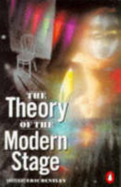 Item #281124 Theory of the Modern Stage: An Introduction to Modern Theatre and Drama. Eric Bentley