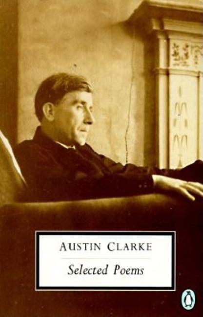Item #250975 Clarke: Selected Poems (Twentieth-Century Classics). Austin Clarke