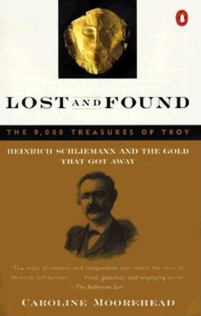 Item #268493 Lost and Found: Heinrich Schliemann and the Gold That Got Away. Caroline Moorehead.