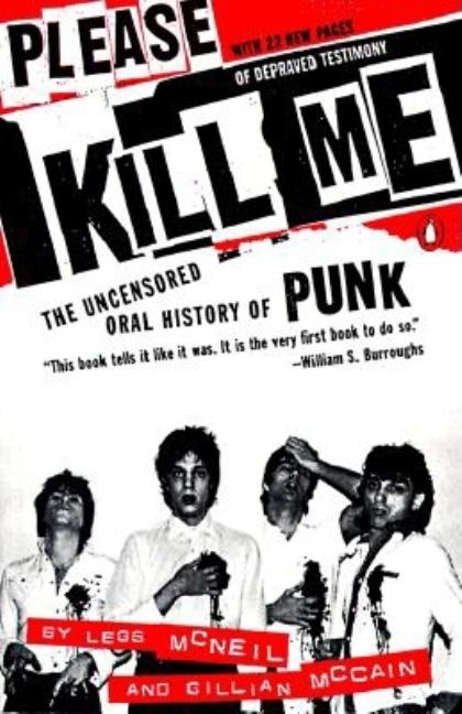 Item #403293 Please Kill Me : The Uncensored Oral History of Punk. LEGS MCNEIL, GILLIAN MCCAIN