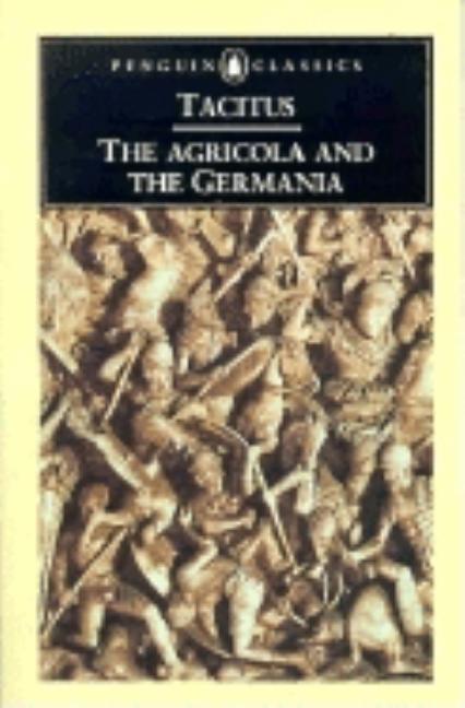 Item #277364 Agricola and the Germania : And the Germania. CORNELIUS TACITUS