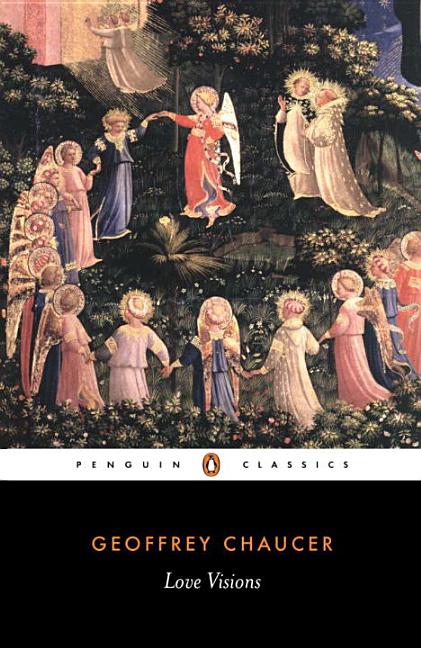 Item #182709 Geoffrey Chaucer: Love Visions (Penguin Classics). GEOFFREY CHAUCER