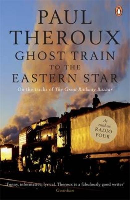 Item #296048 Ghost Train to the Eastern Star: On the Tracks of the Great Railway Bazaar. Paul...