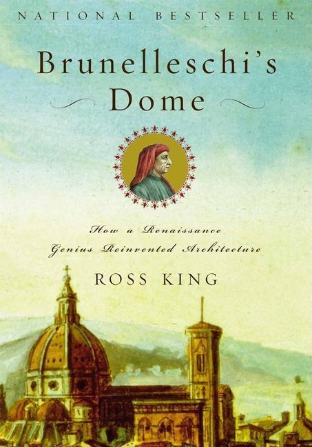 Item #279385 Brunelleschi's Dome: How a Renaissance Genius Reinvented Architecture. ROSS KING