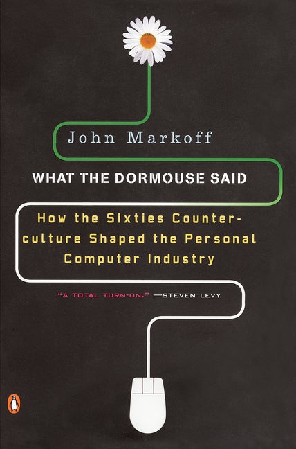 Item #296447 What the Dormouse Said: How the Sixties Counterculture Shaped the Personal Computerindustry. John Markoff.